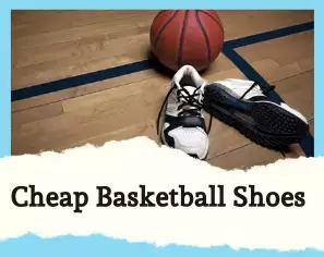 Cheap Basketball Shoes (2022) [Best Price & Where To Buy]